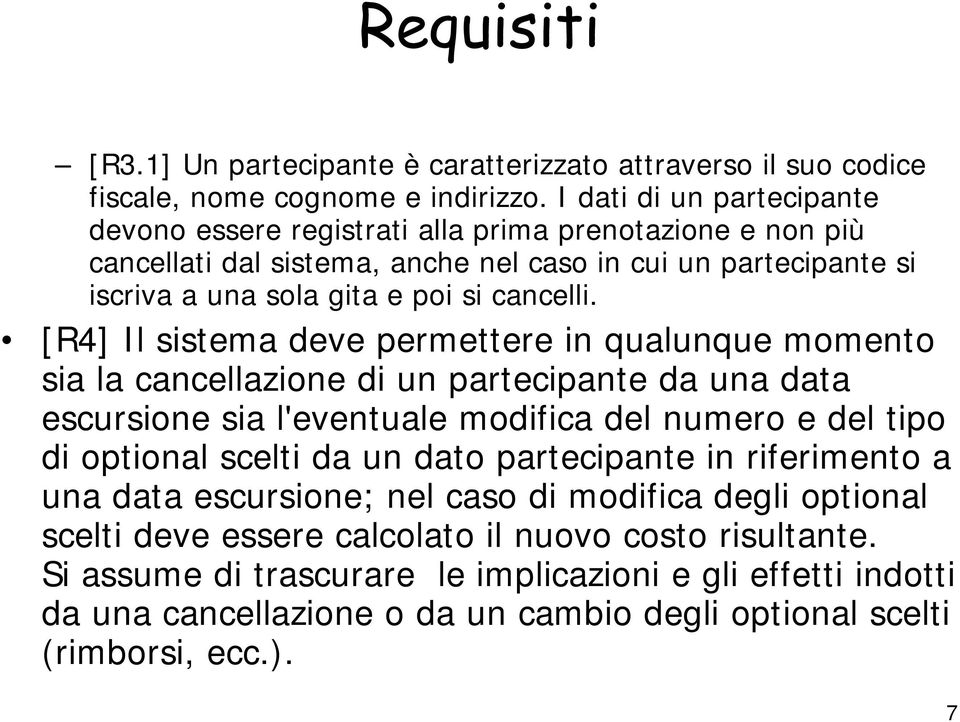 [R4] Il sistema deve permettere in qualunque momento sia la cancellazione di un partecipante da una data escursione sia l'eventuale modifica del numero e del tipo di optional scelti da un dato