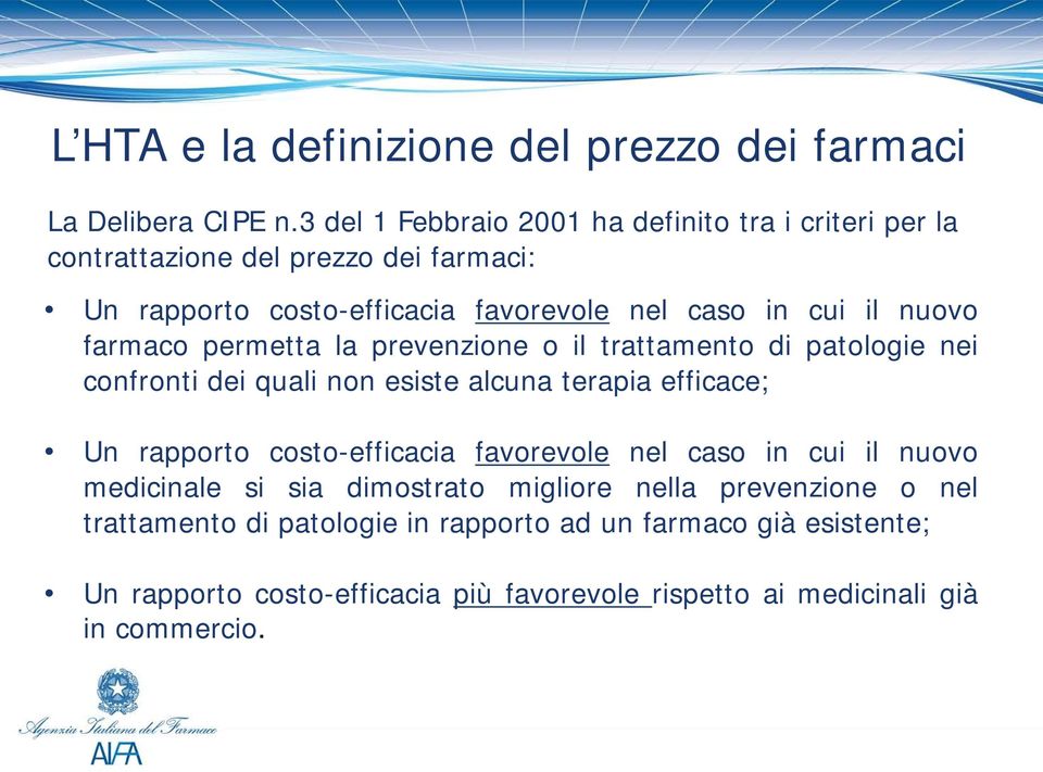 nuovo farmaco permetta la prevenzione o il trattamento di patologie nei confronti dei quali non esiste alcuna terapia efficace; Un rapporto