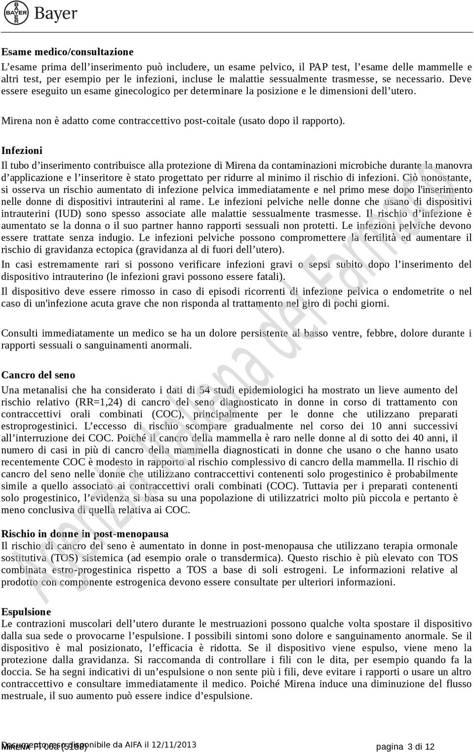 Mirena non è adatto come contraccettivo post-coitale (usato dopo il rapporto).