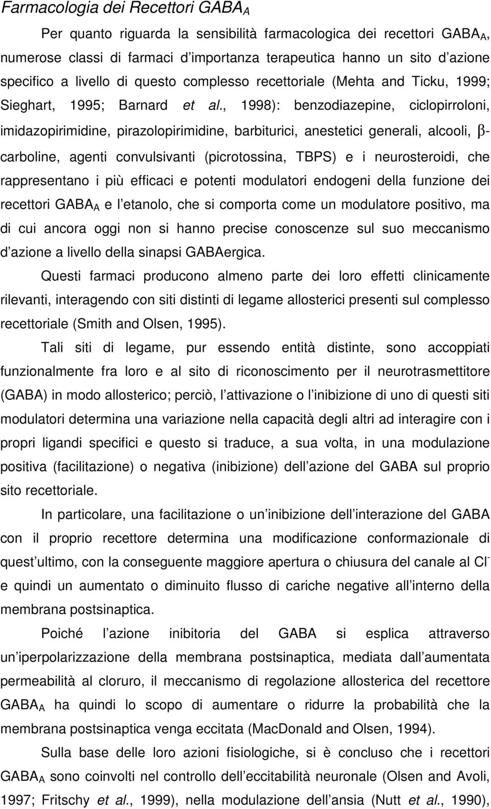 , 1998): benzodiazepine, ciclopirroloni, imidazopirimidine, pirazolopirimidine, barbiturici, anestetici generali, alcooli, β- carboline, agenti convulsivanti (picrotossina, TBPS) e i neurosteroidi,