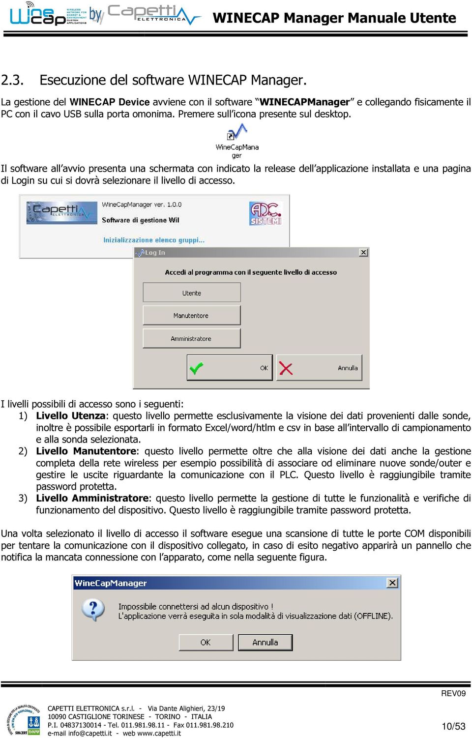 Il software all avvio presenta una schermata con indicato la release dell applicazione installata e una pagina di Login su cui si dovrà selezionare il livello di accesso.