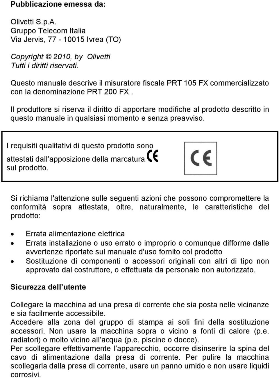 Il produttore si riserva il diritto di apportare modifiche al prodotto descritto in questo manuale in qualsiasi momento e senza preavviso.