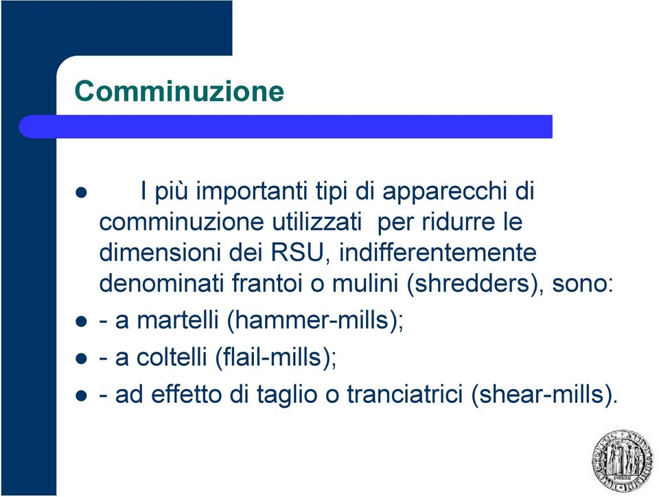 denominati frantoi o mulini (shredders), sono: - a martelli