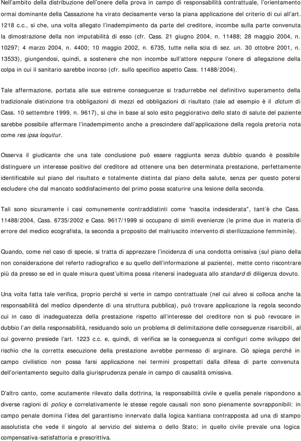 21 giugno 2004, n. 11488; 28 maggio 2004, n. 10297; 4 marzo 2004, n. 4400; 10 maggio 2002, n. 6735, tutte nella scia di sez. un. 30 ottobre 2001, n.