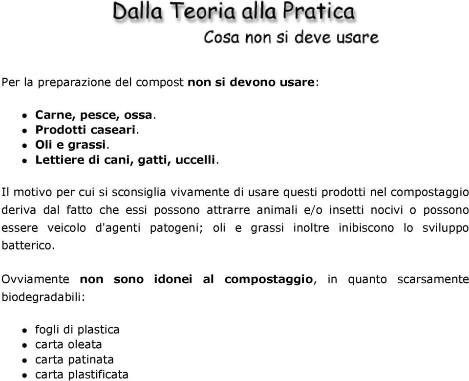 Il motivo per cui si sconsiglia vivamente di usare questi prodotti nel compostaggio deriva dal fatto che essi possono attrarre animali