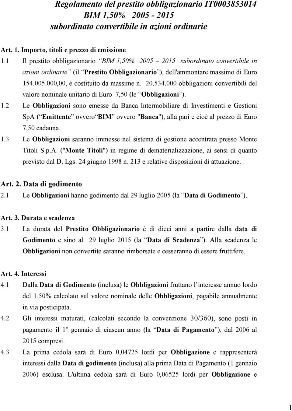 20.534.000 obbligazioni convertibili del valore nominale unitario di Euro 7,50 (le Obbligazioni ). 1.