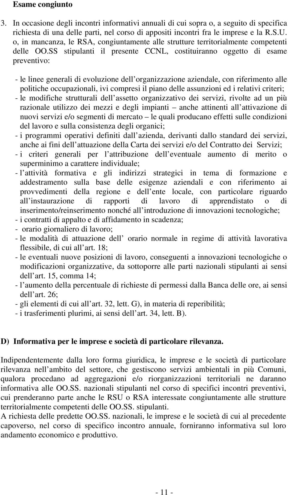 SS stipulanti il presente CCNL, costituiranno oggetto di esame preventivo: - le linee generali di evoluzione dell organizzazione aziendale, con riferimento alle politiche occupazionali, ivi compresi