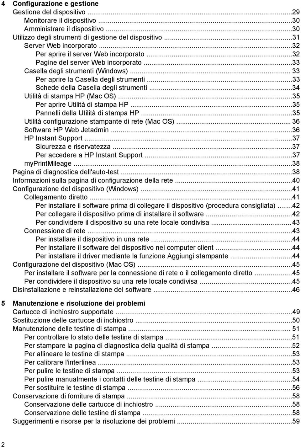 ..33 Schede della Casella degli strumenti...34 Utilità di stampa HP (Mac OS)...35 Per aprire Utilità di stampa HP...35 Pannelli della Utilità di stampa HP.