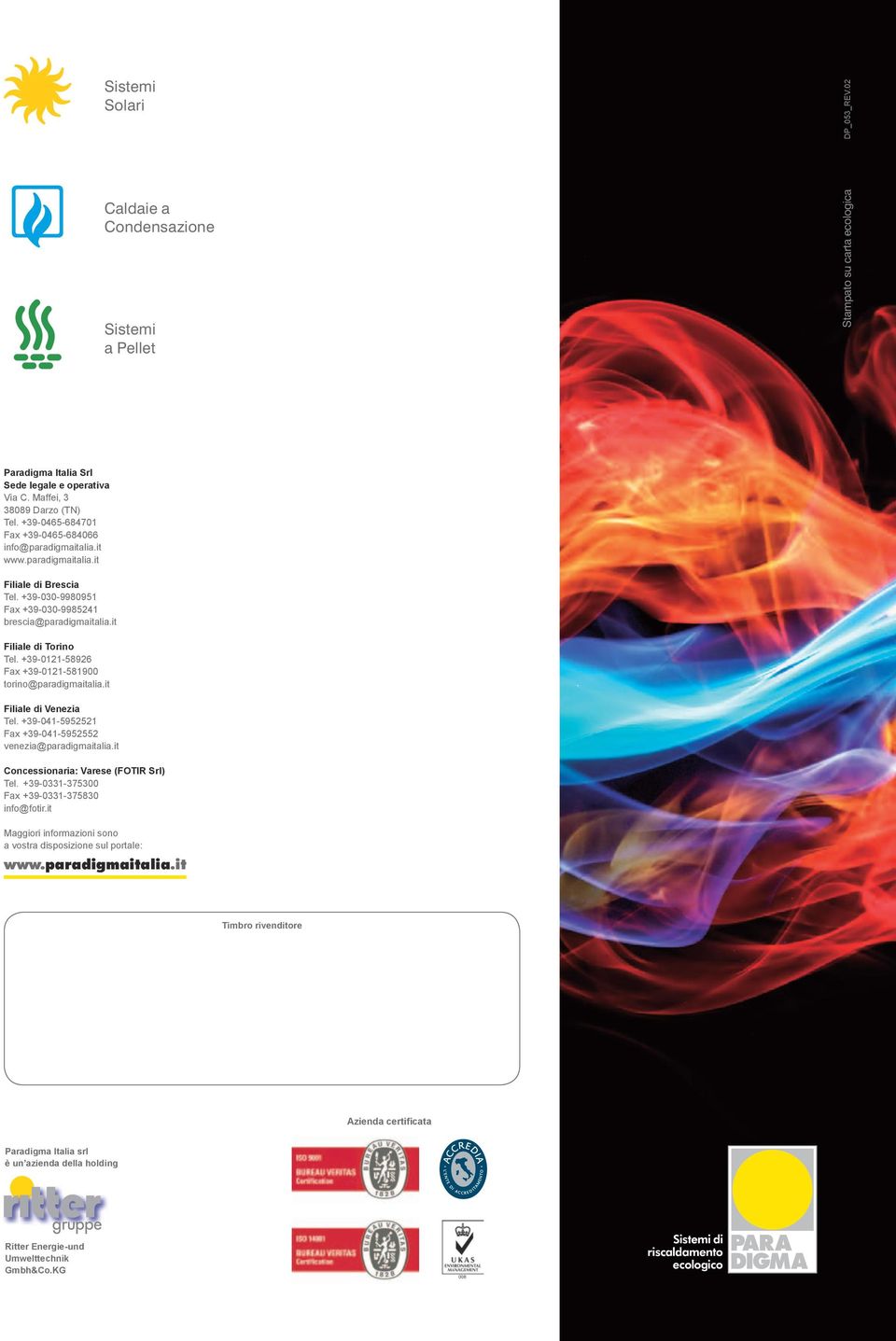 +39-0121-58926 Fax +39-0121-581900 torino@paradigmaitalia.it Filiale di Venezia Tel. +39-041-5952521 Fax +39-041-5952552 venezia@paradigmaitalia.it Concessionaria: Varese (FOTIR Srl) Tel.