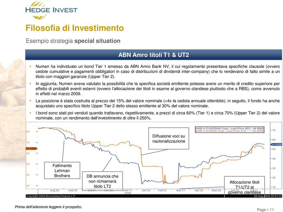 In aggiunta, Numen aveva valutato la possibilità che la specifica società emittente potesse avere un merito di credito superiore per effetto di probabili eventi esterni (ovvero l allocazione dei