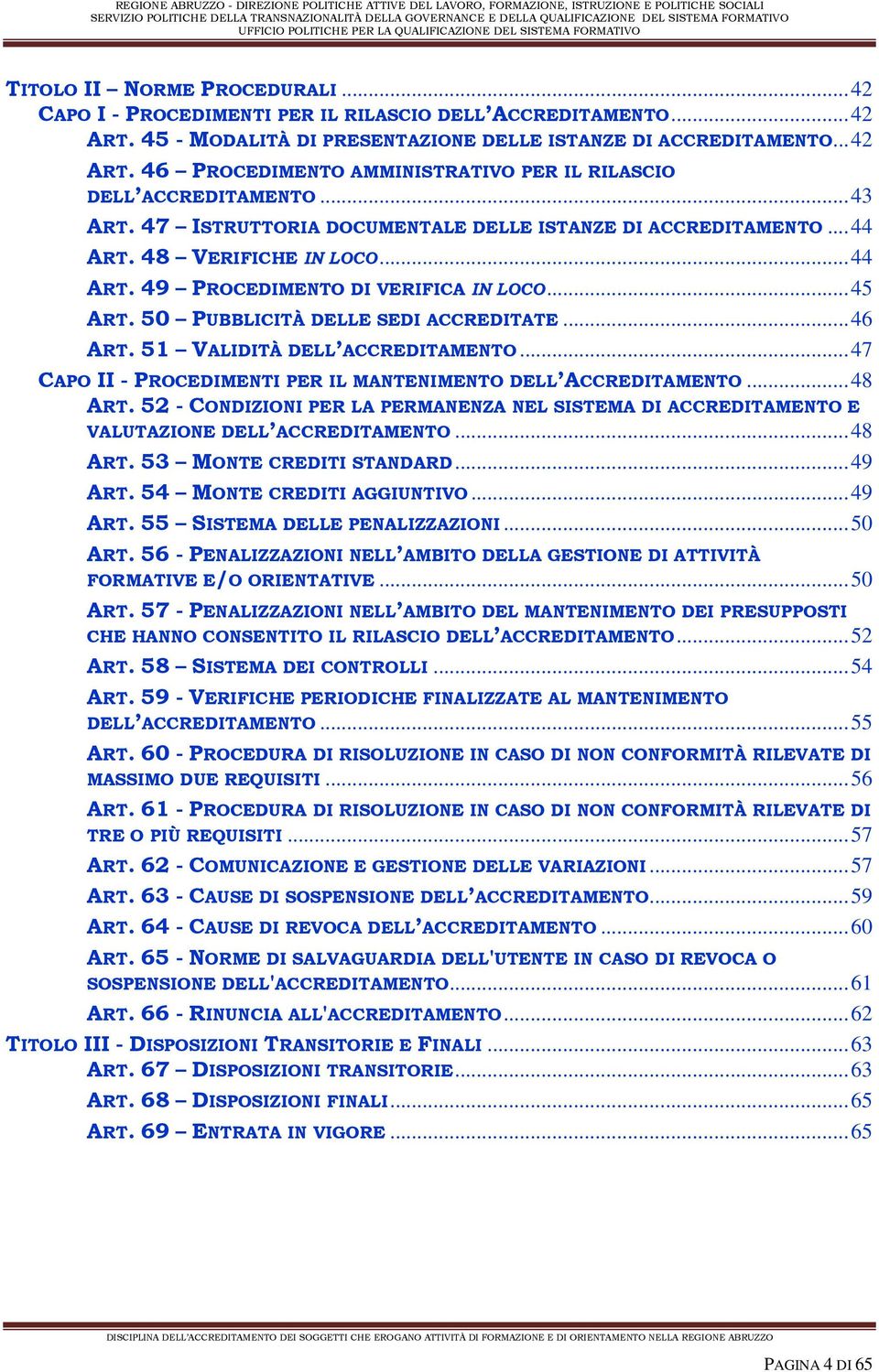 .. 46 ART. 51 VALIDITÀ DELL ACCREDITAMENTO... 47 CAPO II - PROCEDIMENTI PER IL MANTENIMENTO DELL ACCREDITAMENTO... 48 ART.