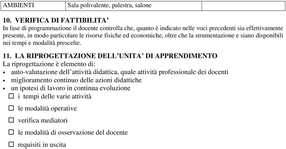 fisiche ed economiche, oltre che la strumentazione e siano disponibili nei tempi e modalità prescelte. 11.