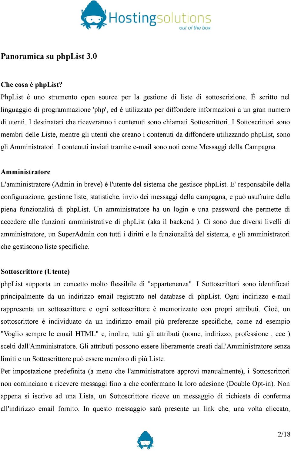 I Sottoscrittori sono membri delle Liste, mentre gli utenti che creano i contenuti da diffondere utilizzando phplist, sono gli Amministratori.