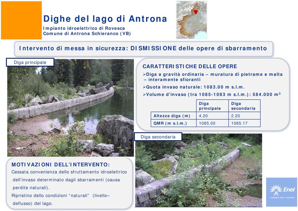 l.m.): 584.000 m 3 Diga principale Altezza diga (m) 4.20 2.20 Diga secondaria QMR (m s.l.m.) 1085.00 1085.