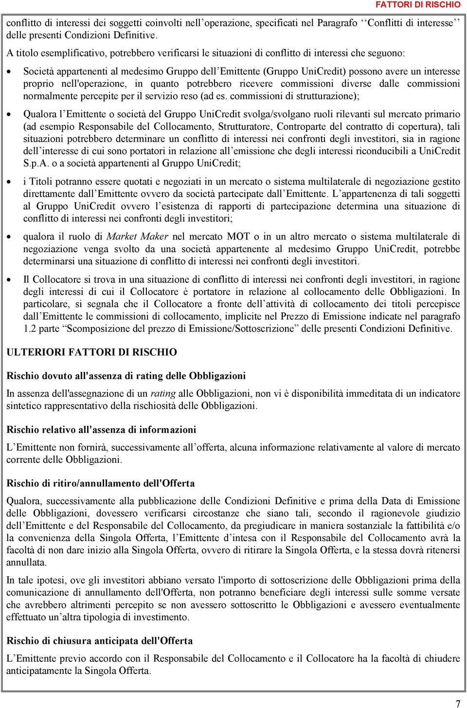 interesse proprio nell'operazione, in quanto potrebbero ricevere commissioni diverse dalle commissioni normalmente percepite per il servizio reso (ad es.