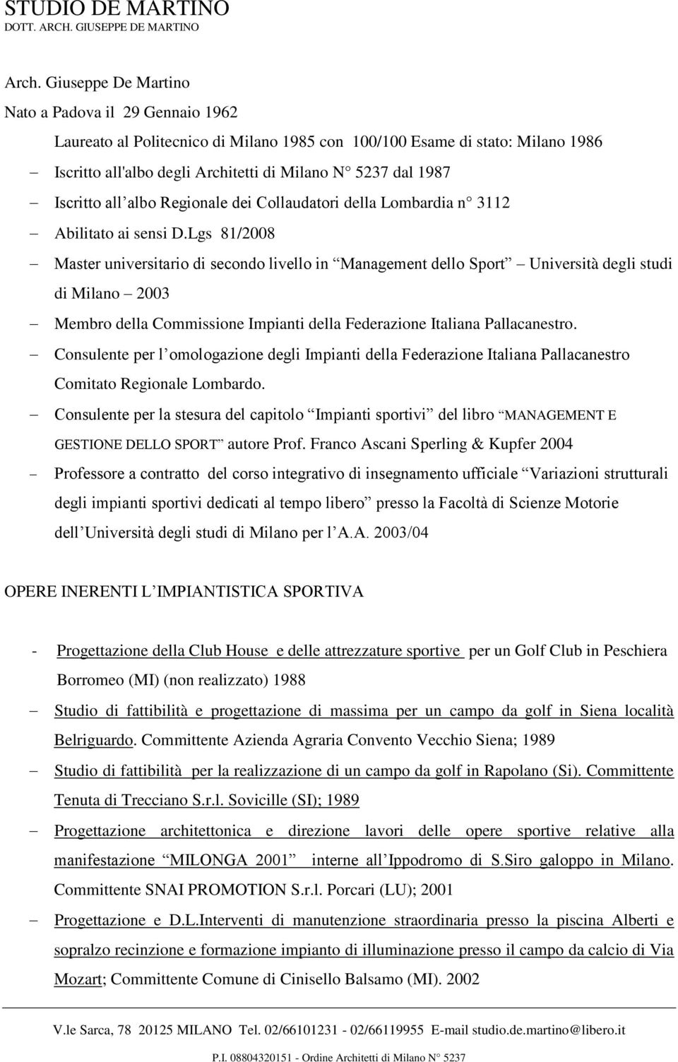 Iscritto all albo Regionale dei Collaudatori della Lombardia n 3112 Abilitato ai sensi D.