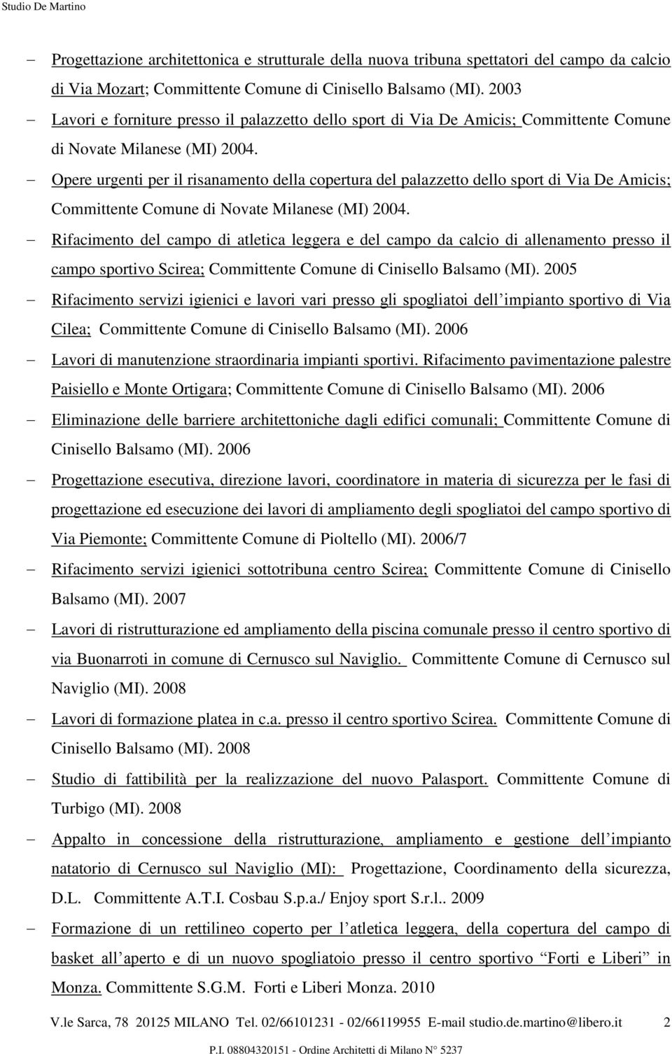 Opere urgenti per il risanamento della copertura del palazzetto dello sport di Via De Amicis; Committente Comune di Novate Milanese (MI) 2004.