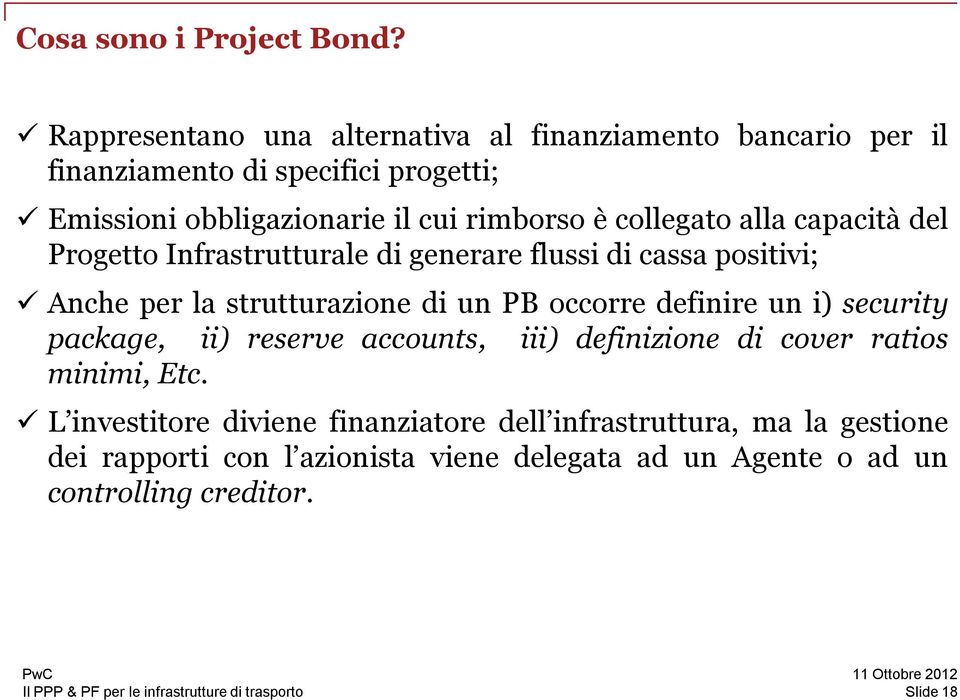 collegato alla capacità del Progetto Infrastrutturale di generare flussi di cassa positivi; Anche per la strutturazione di un PB occorre