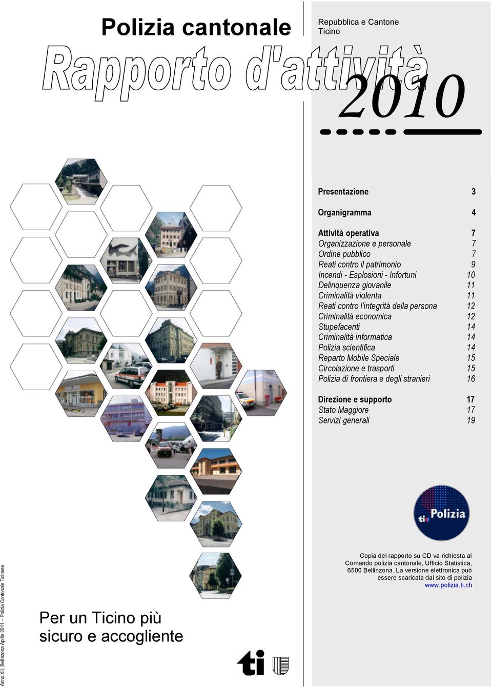 Reparto Mobile Speciale 15 Circolazione e trasporti 15 Polizia di frontiera e degli stranieri 16 Direzione e supporto 17 Stato Maggiore 17 Servizi generali 19 Anno XII, Bellinzona Aprile 2011 Polizia