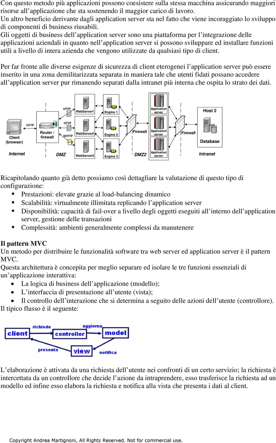 Gli oggetti di business dell application sono una piattaforma per l integrazione delle applicazioni aziendali in quanto nell application si possono sviluppare ed installare funzioni utili a livello