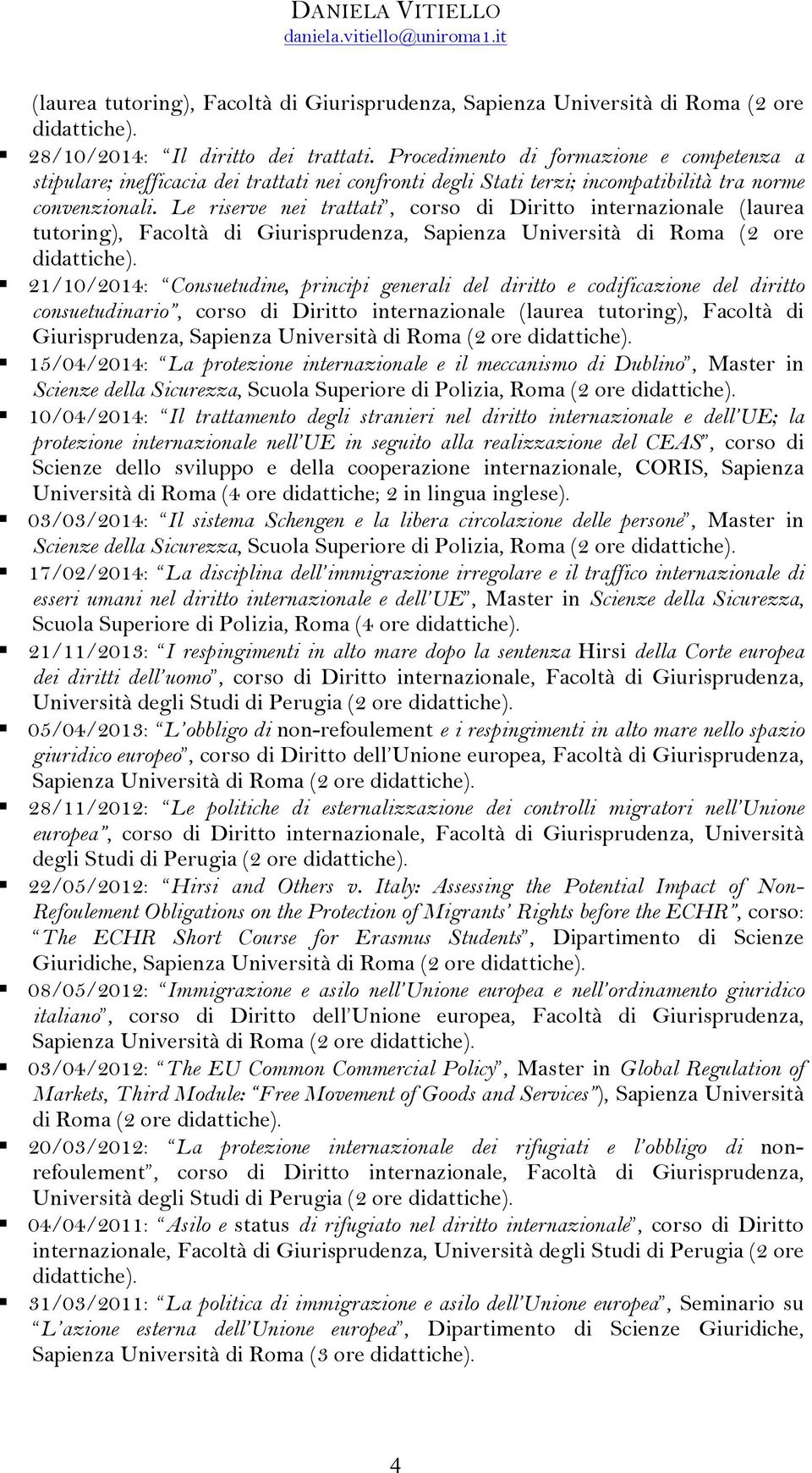 Le riserve nei trattati, corso di Diritto internazionale (laurea tutoring), Facoltà di Giurisprudenza, Sapienza Università di Roma (2 ore 21/10/2014: Consuetudine, principi generali del diritto e