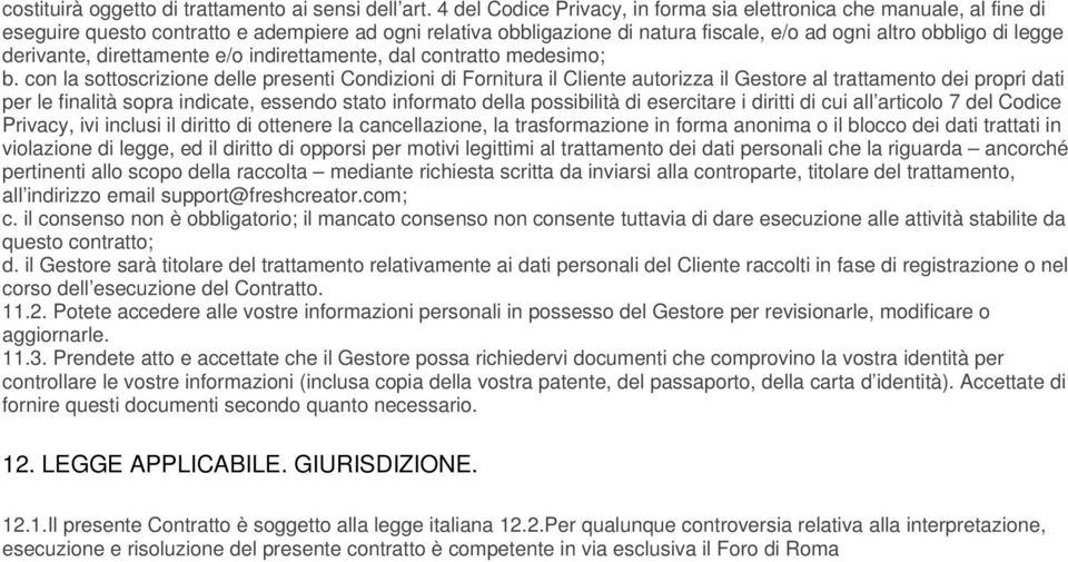 derivante, direttamente e/o indirettamente, dal contratto medesimo; b.