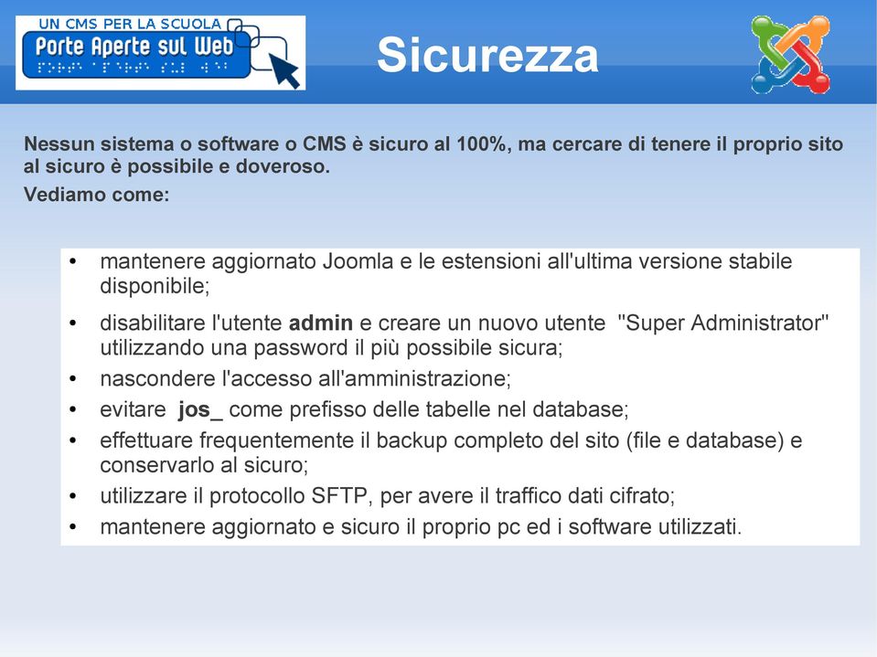 Administrator" utilizzando una password il più possibile sicura; nascondere l'accesso all'amministrazione; evitare jos_ come prefisso delle tabelle nel database;