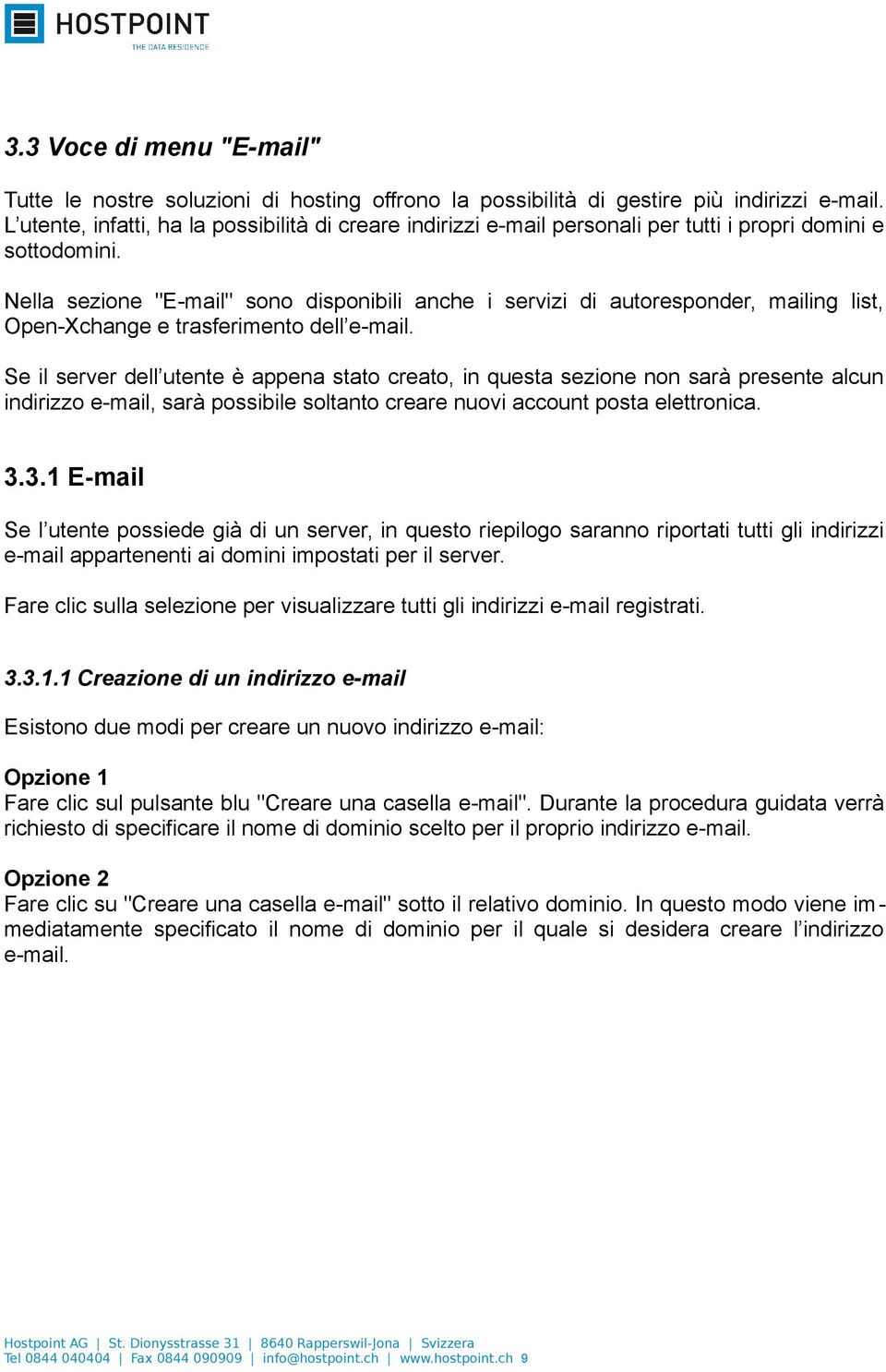 Nella sezione "E-mail" sono disponibili anche i servizi di autoresponder, mailing list, Open-Xchange e trasferimento dell e-mail.