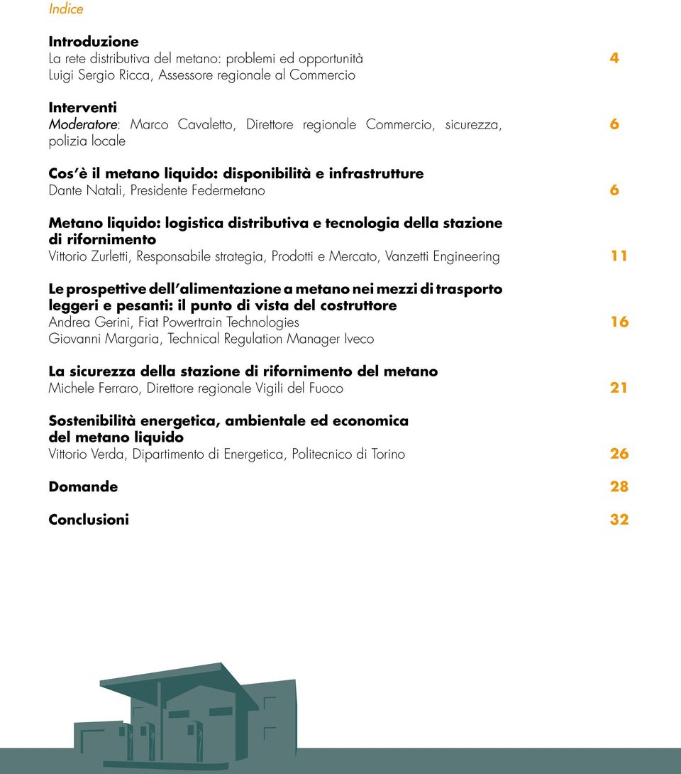 rifornimento Vittorio Zurletti, Responsabile strategia, Prodotti e Mercato, Vanzetti Engineering Le prospettive dell alimentazione a metano nei mezzi di trasporto leggeri e pesanti: il punto di vista