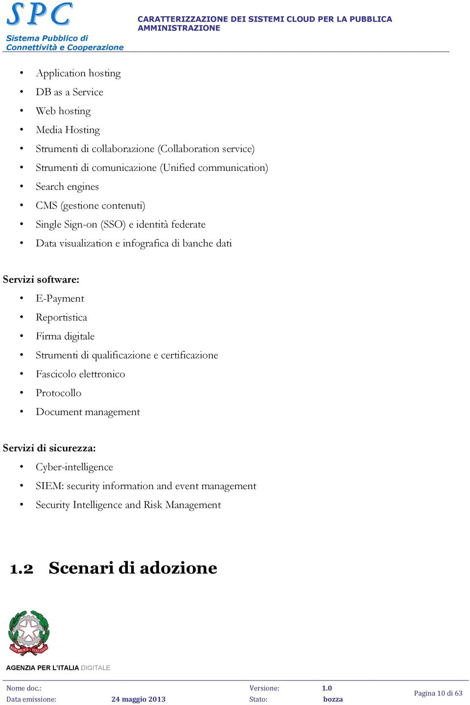 software: E-Payment Reportistica Firma digitale Strumenti di qualificazione e certificazione Fascicolo elettronico Protocollo Document management Servizi