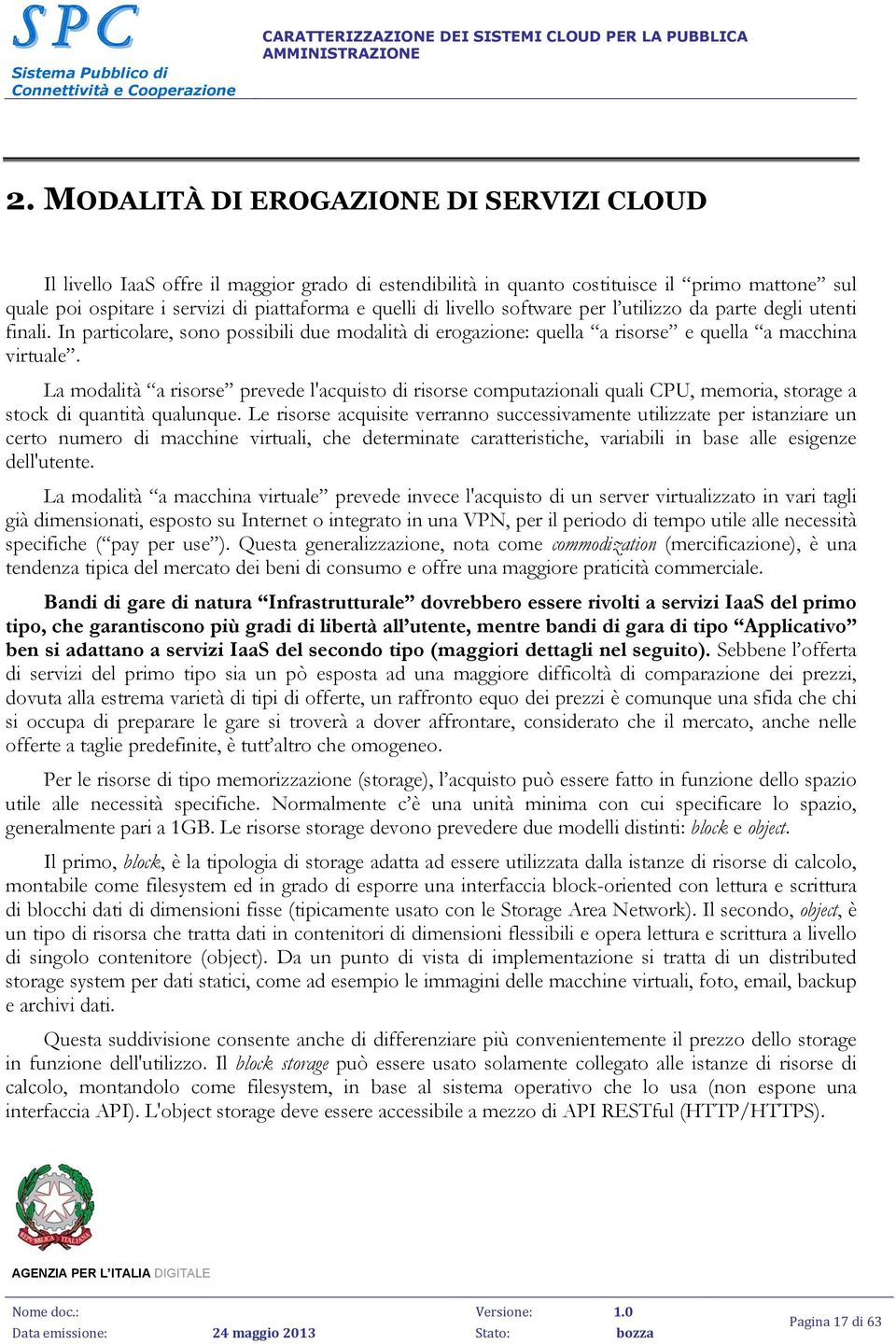 La modalità a risorse prevede l'acquisto di risorse computazionali quali CPU, memoria, storage a stock di quantità qualunque.