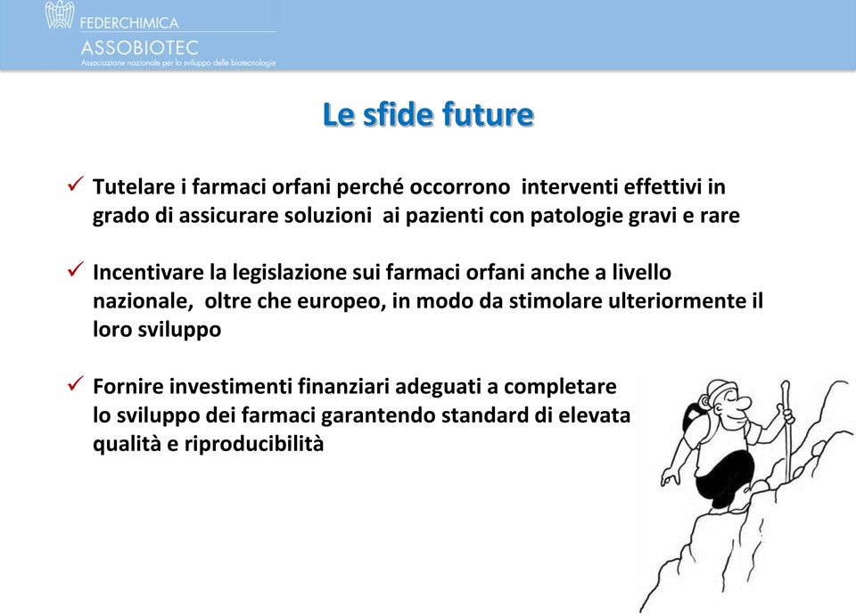 livello nazionale, oltre che europeo, in modo da stimolare ulteriormente il loro sviluppo Fornire