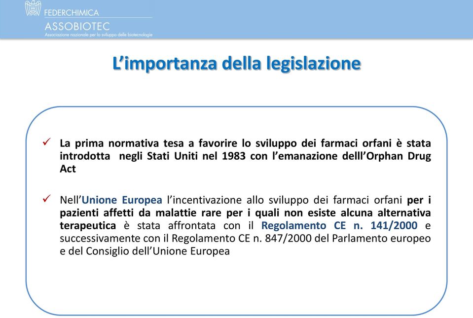 orfani per i pazienti affetti da malattie rare per i quali non esiste alcuna alternativa terapeutica è stata affrontata con il