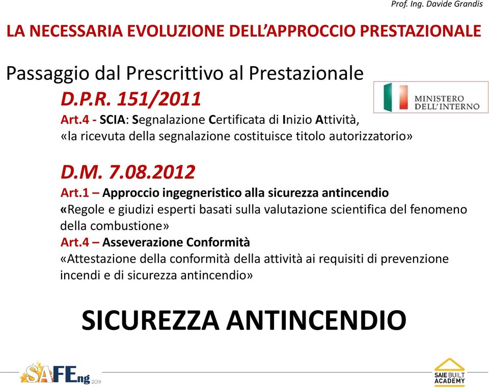 1 Approccio ingegneristico alla sicurezza antincendio «Regole e giudizi esperti basati sulla valutazione scientifica del fenomeno della