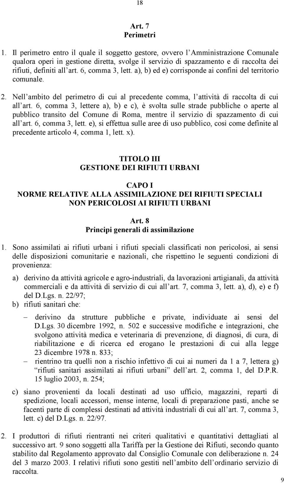 6, comma 3, lett. a), b) ed e) corrisponde ai confini del territorio comunale. 2. Nell ambito del perimetro di cui al precedente comma, l attività di raccolta di cui all art.