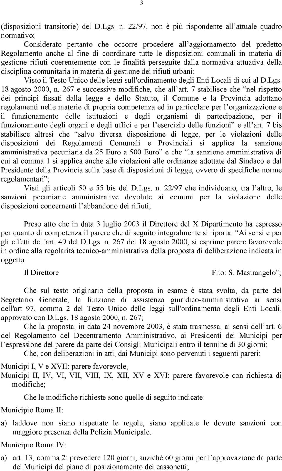 comunali in materia di gestione rifiuti coerentemente con le finalità perseguite dalla normativa attuativa della disciplina comunitaria in materia di gestione dei rifiuti urbani; Visto il Testo Unico