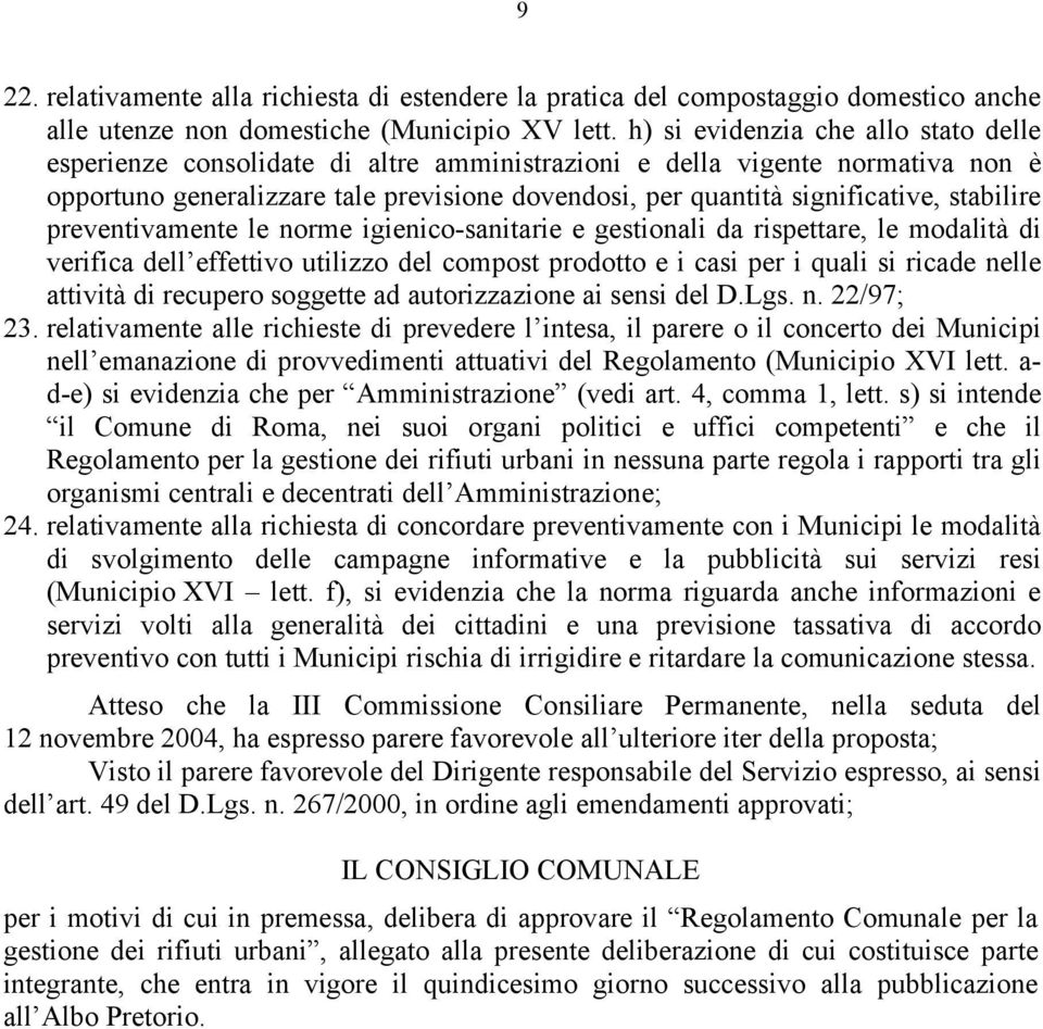 stabilire preventivamente le norme igienico-sanitarie e gestionali da rispettare, le modalità di verifica dell effettivo utilizzo del compost prodotto e i casi per i quali si ricade nelle attività di