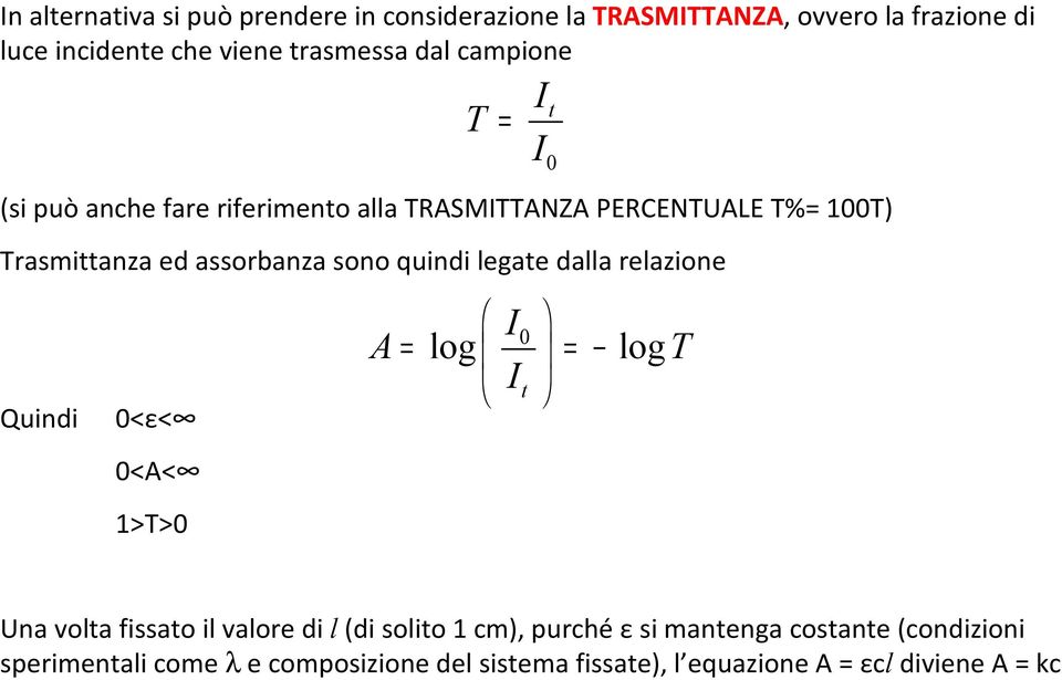 dalla relazione Quindi 0<ε< 0<A< 1>T>0 A T = I I I t I 0 0 = log = t logt Una volta fissato il valore di l (di solito 1 cm),