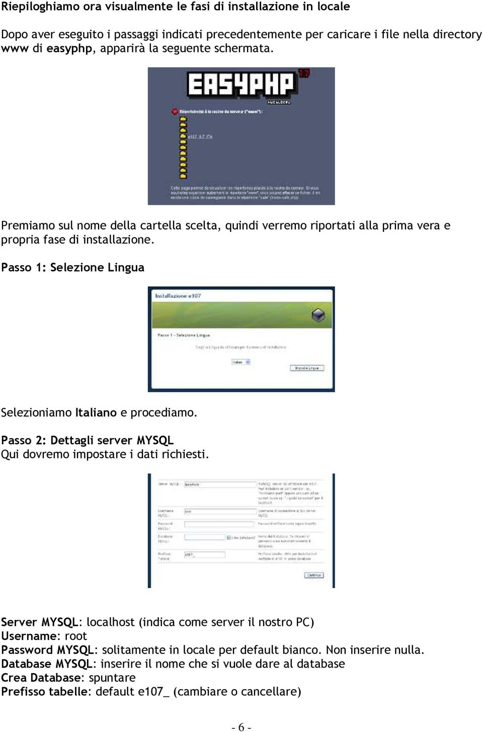 Passo 1: Selezione Lingua Selezioniamo Italiano e procediamo. Passo 2: Dettagli server MYSQL Qui dovremo impostare i dati richiesti.