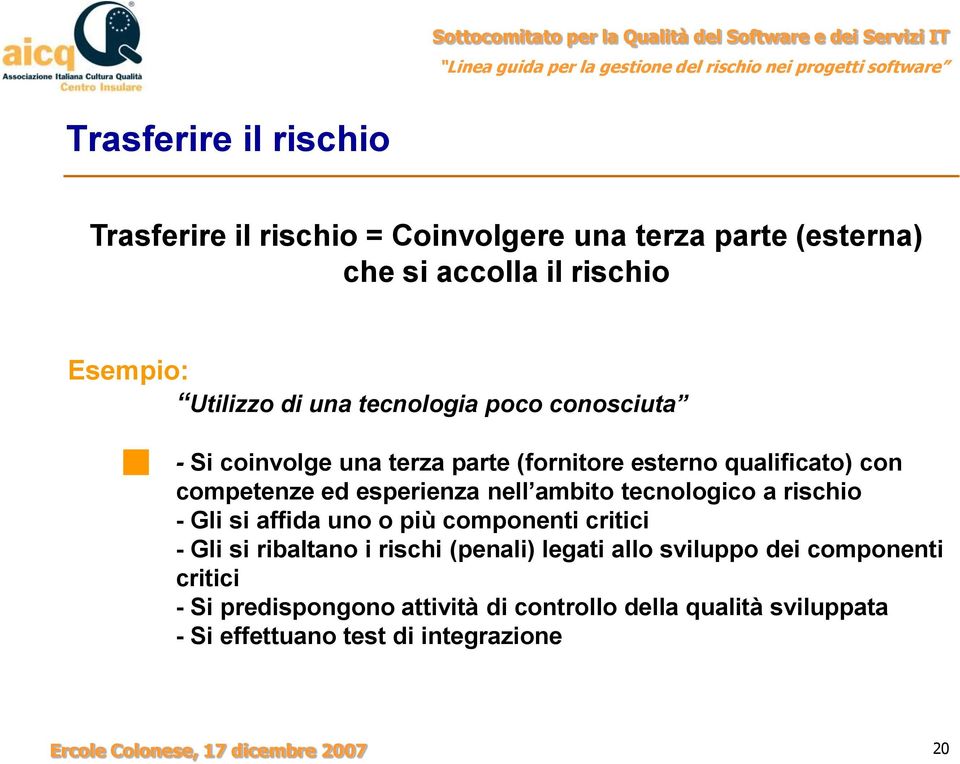 tecnologico a rischio - Gli si affida uno o più componenti critici - Gli si ribaltano i rischi (penali) legati allo sviluppo dei