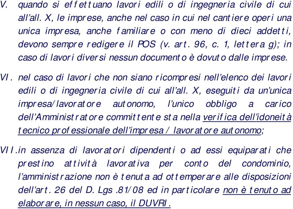 1, lettera g); in caso di lavori diversi nessun documento è dovuto dalle imprese. VI. nel caso di lavori che non siano ricompresi nell elenco dei lavori edili o di ingegneria civile di cui all all.