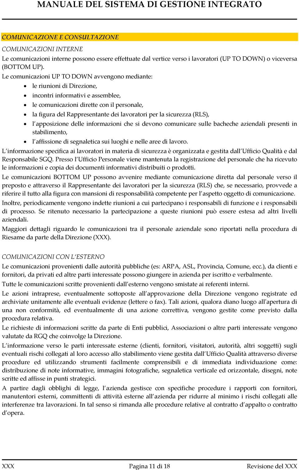 la sicurezza (RLS), l apposizione delle informazioni che si devono comunicare sulle bacheche aziendali presenti in stabilimento, l affissione di segnaletica sui luoghi e nelle aree di lavoro.