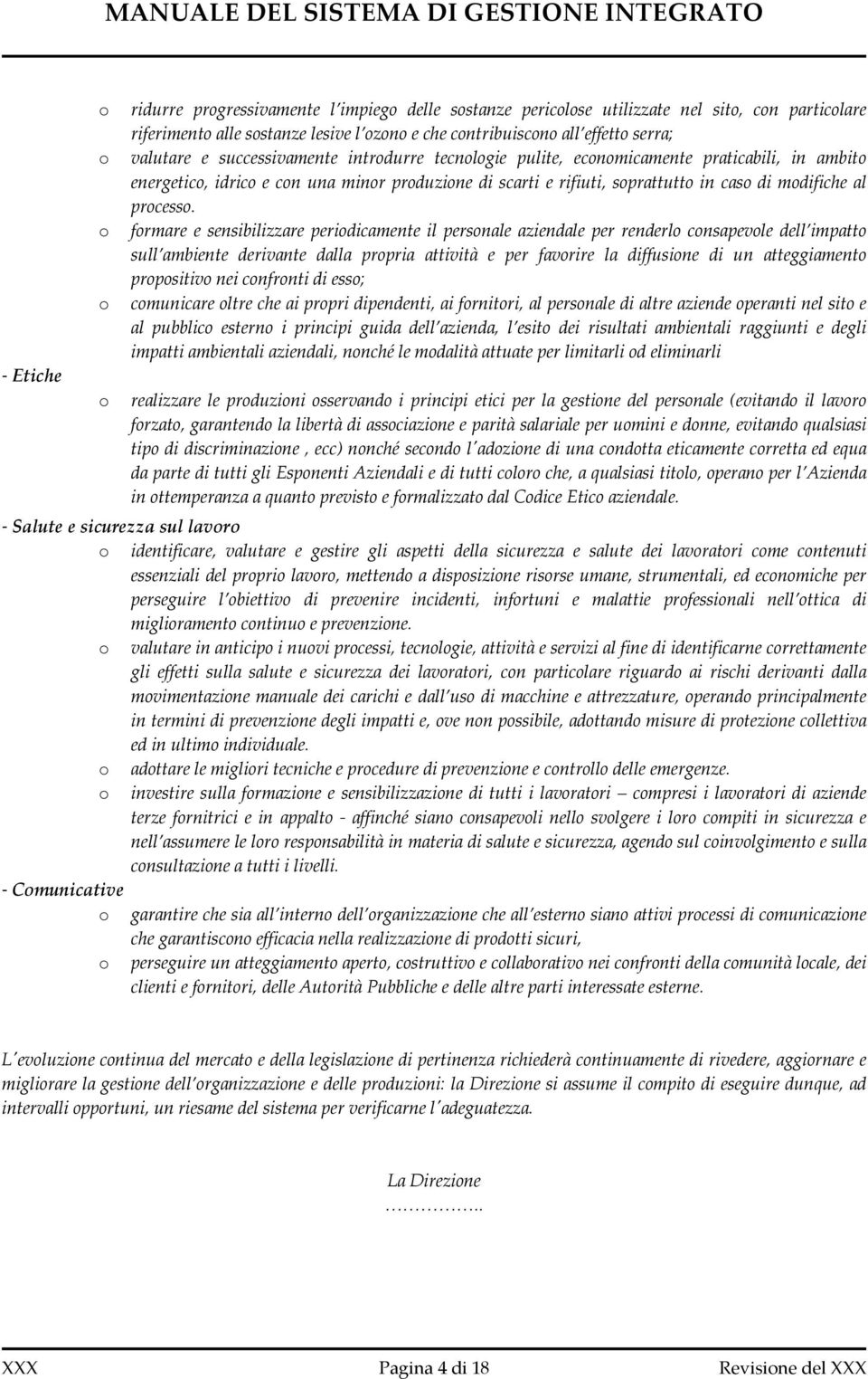 o formare e sensibilizzare periodicamente il personale aziendale per renderlo consapevole dell impatto sull ambiente derivante dalla propria attività e per favorire la diffusione di un atteggiamento