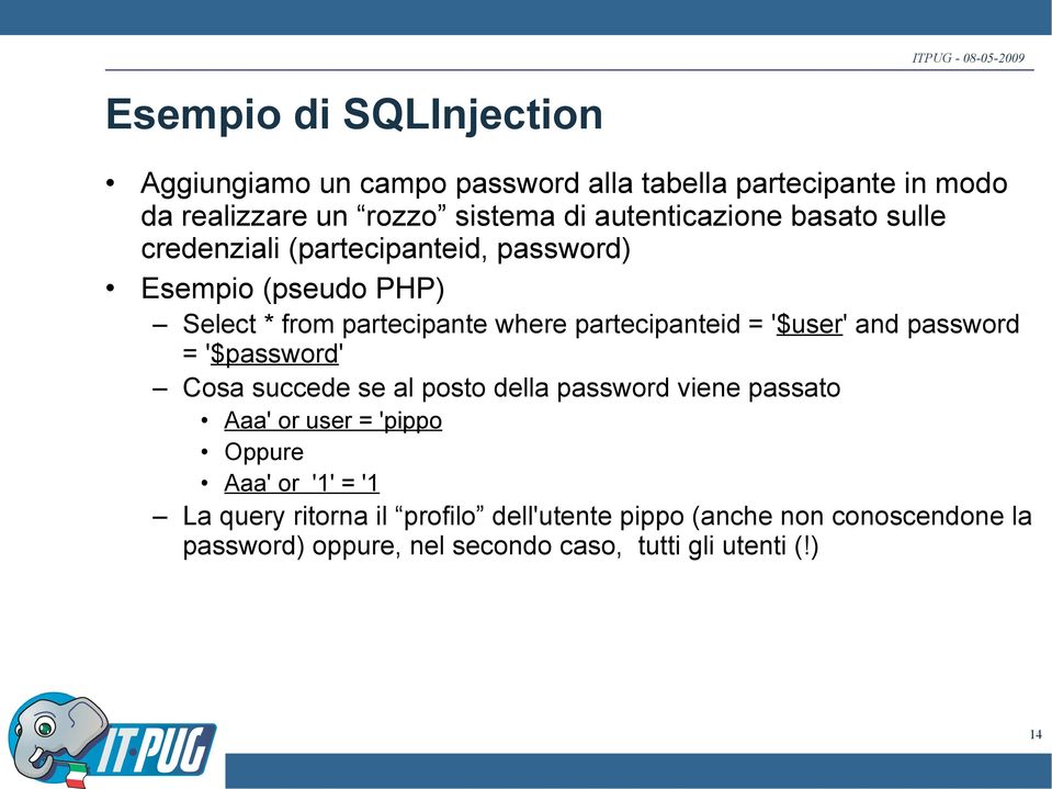 partecipanteid = '$user' and password = '$password' Cosa succede se al posto della password viene passato Aaa' or user = 'pippo