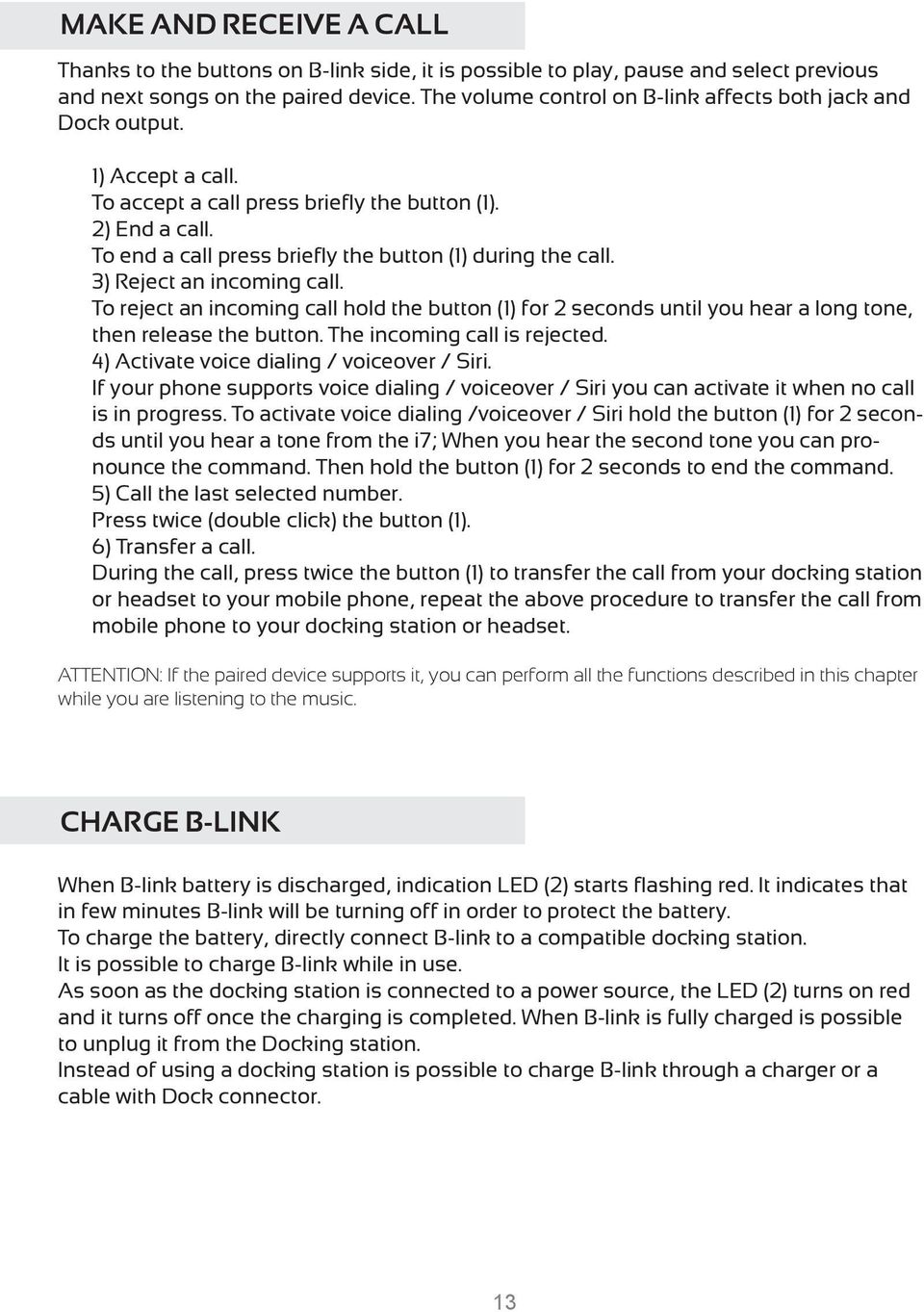 To end a call press briefly the button (1) during the call. 3) Reject an incoming call.