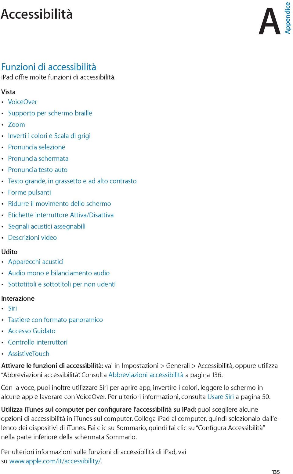 pulsanti Ridurre il movimento dello schermo Etichette interruttore Attiva/Disattiva Segnali acustici assegnabili Descrizioni video Udito Apparecchi acustici Audio mono e bilanciamento audio