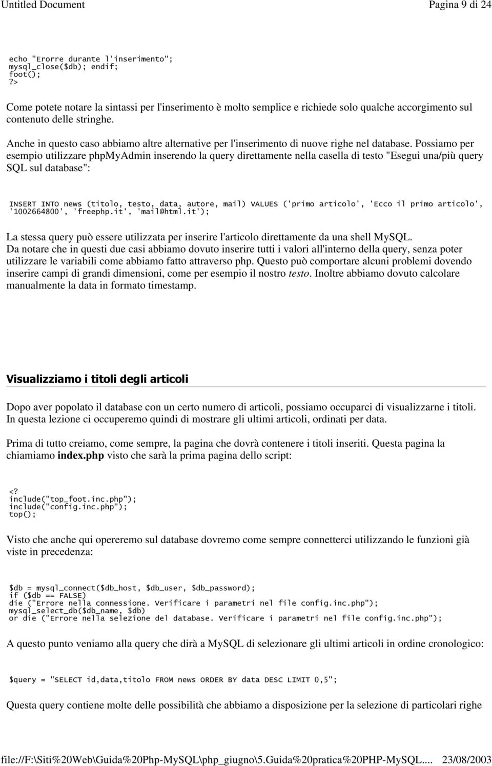 Possiamo per esempio utilizzare phpmyadmin inserendo la query direttamente nella casella di testo "Esegui una/più query SQL sul database": 4512452:$% * ** *'.