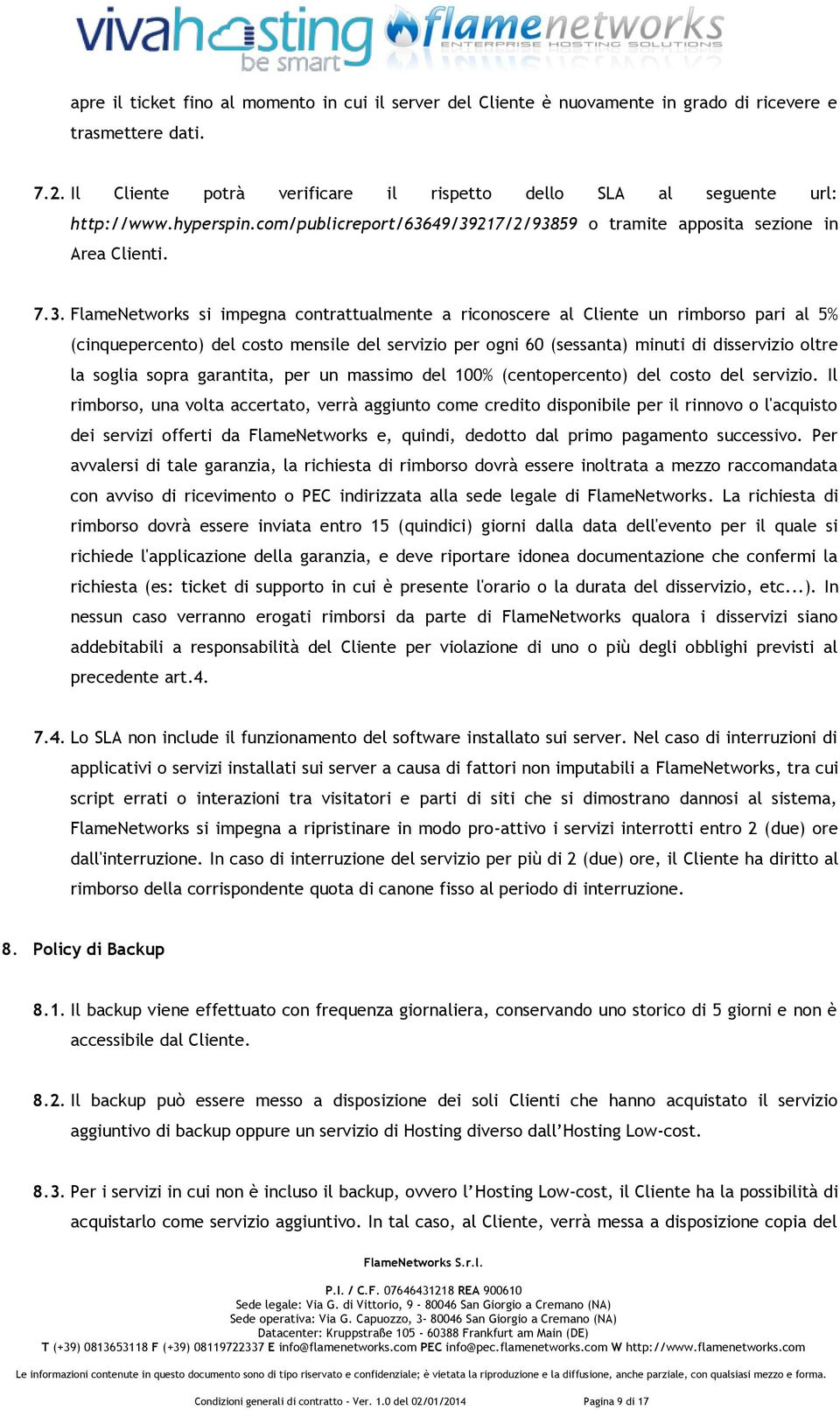 49/39217/2/93859 o tramite apposita sezione in Area Clienti. 7.3. FlameNetworks si impegna contrattualmente a riconoscere al Cliente un rimborso pari al 5% (cinquepercento) del costo mensile del