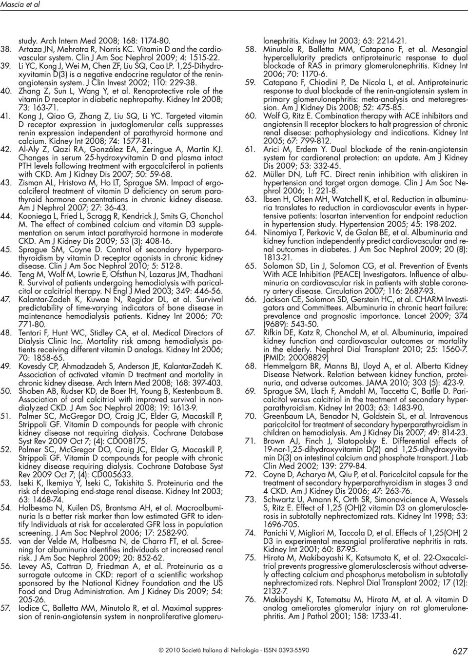 Zhang Z, Sun L, Wang Y, et al. Renoprotective role of the vitamin D receptor in diabetic nephropathy. Kidney Int 2008; 73: 163-71. 41. Kong J, Qiao G, Zhang Z, Liu SQ, Li YC.