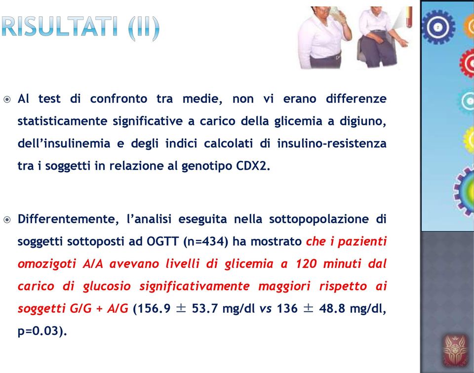 Differentemente, l analisi eseguita nella sottopopolazione di soggetti sottoposti ad OGTT (n=434) ha mostrato che i pazienti omozigoti